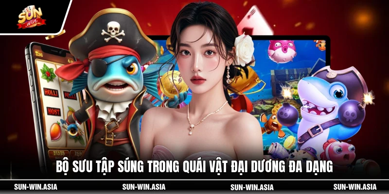 Bộ sưu tập súng trong Quái Vật Đại Dương đa dạng