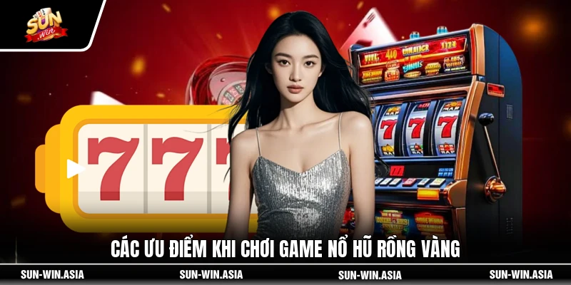 Các ưu điểm khi chơi game nổ hũ Rồng Vàng